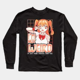 I'm Not Weird Im Just More Creative Than You Anime Long Sleeve T-Shirt